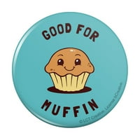 Dobro za muffin ništa smiješno gumb za humoru Pinback