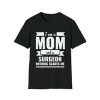 Mama i hirurg Ništa me ne plaše uniznoj majici S-3XL majčin dan