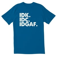 Totallytorn Idk IDC IDGAF Funny izgovara ljubavnički poklon za odrasle Humor sarkastične muške grafičke