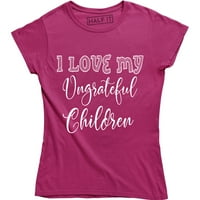 Žene volim svoju nezahvalnu djecu smiješna majica mamice rođendan ideja