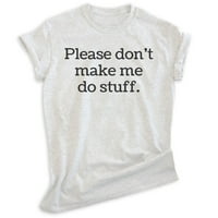 Molim te, nemoj me natjerati da radim majicu, unise ženska muška košulja, lijena majica, spavaća košulja,