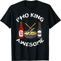 Funny Pho King Awesome Pho poklon za muškarce Žene Cool Ramen Gag majica