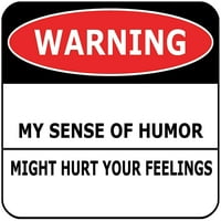 Upozorenje Moj smisao za humor može povrijediti vaše osjećaje laminiranim smiješnim znakom