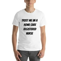 3xl Trust mi im a kućna njega Registrirana medicinska sestra kratkih rukava pamučna majica od strane