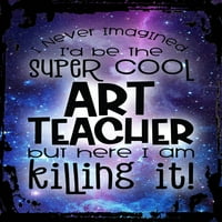 Galaxy Inspiration Wall Art Nikad nije zamišljen ID Budi Super Cool Art učiteljica ... Ubijući ga smiješni metalni zidni umjetnički dekor Smiješan poklon