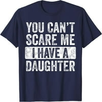 Ne možete me uplašiti imam kćer retro vintage smiješne tate majice