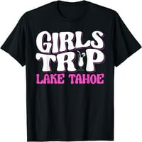 Gradsko putovanje sa vašim betonijskim djevojkama izlet majicom Lake Tahoe