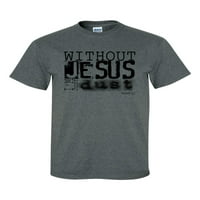 Bez Isusa ja sam samo prašina Christian Unise kratki rukav majica-tamna heather siva-5xl