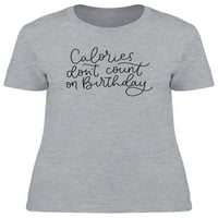 Kalorije ne računaju na rođendanske majice žene -image by shutterstock, žensko malo