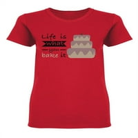 Život je ono što ispečete fraza u obliku majice za majicu --Image by shutterstock, ženska velika