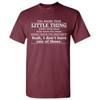 Mala stvar u vašoj glavi - sarkastična majica humora - mala - maroon
