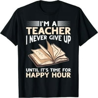 Učitelj - nikad se ne odustajem ... dok nije vrijeme za majicu Happy Hot