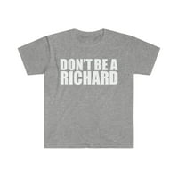 Ne budite richard unise majica S-3XL sarkazam sarkastičan