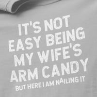 Nije lako biti bombon za ruke moje žene, ali ovdje - smiješna muža muška majica