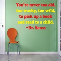 Nikad nije previše stari, previše divlji da biste pokupili knjigu i pročitajte djetetu doktoru Seuss