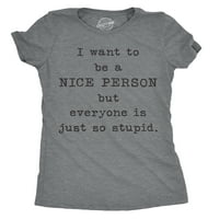 Žene, želim biti lijepa osoba, ali svi su samo tako glupi majica sarkastični tee - 3xl ženske grafičke